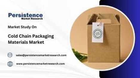 Cold Chain Packaging Materials Market Projected to Reach USD 15.7 Billion by 2032 | Persistence Market Research